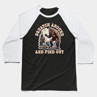 Squatch Around and Find Out Baseball T-Shirt